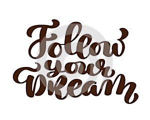 Follow your dreams slogan hand written lettering. Modern brush calligraphy for greeting card, poster, tee print