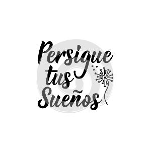 Follow your dreams - in Spanish. Lettering. Ink illustration. Modern brush calligraphy