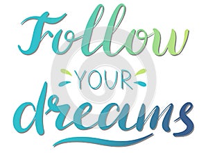 Follow your dreams - vector Inspirational, handwritten quote. Motivation lettering inscription