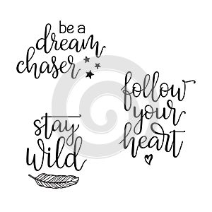 Follow your heart. Be a dream chaser. Stay wild