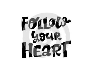 Follow your heart, black inspirational card with handdrawn lettering, motivation quote on white