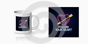 Follow your heart - glowing neon motivation phrase print for cup design. Motivation quote design in neon style