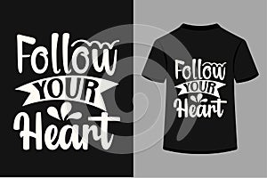 Follow Your Heart T-shirt Design.