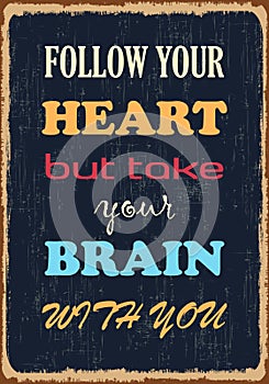 Follow your heart but take your brain with you Inspiring motivation quote