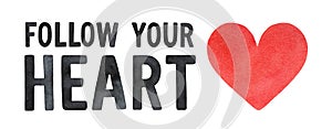 `Follow Your Heart` water color lettering, decorated with little heart shape.