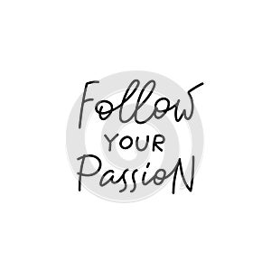 Follow your passion quote simple lettering sign