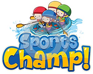 Font design template for word sports champ with kids rafting