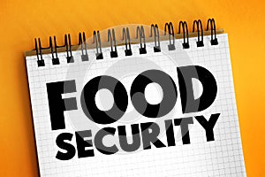 Food Security is the measure of an individual\'s ability to access food that is nutritious and sufficient in quantity