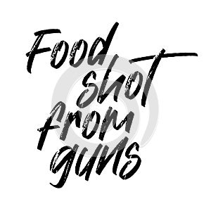Food shot from guns. Vector handwritten rough ink lettering isolated