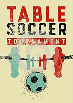 Foosball Table Soccer Tournament typographical vintage grunge style poster design. Retro vector illustration.