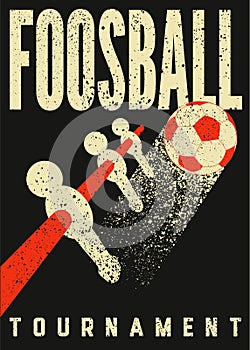 Foosball Table Soccer Tournament typographical vintage grunge style poster design. Retro vector illustration.