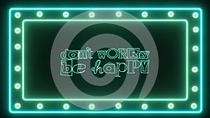 Footage on a transparent background. Neon sign `don`t worry be happy`.