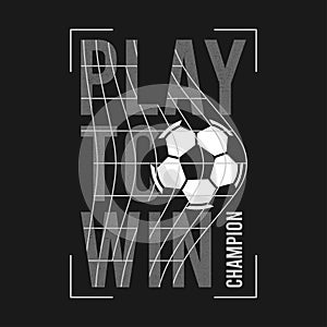 Football or soccer t-shirt design with slogan and ball in football goal net. Typography graphics for sports t-shirt. Sportswear