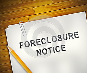 Foreclosure Notice Form Means Warning That Property Will Be Repossessed - 3d Illustration