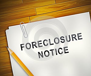 Foreclosure Notice Form Means Warning That Property Will Be Repossessed - 3d Illustration photo