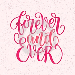 Forever and ever hand written lettering phrase about love to valentines day design poster, greeting card, photo album