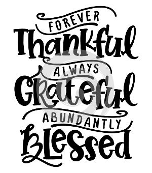 Forever thankful, always Grateful, abundantly Blessed