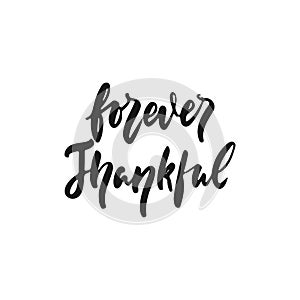 Forever thankful - hand drawn Autumn seasons Thanksgiving holiday lettering phrase isolated on the white background. Fun