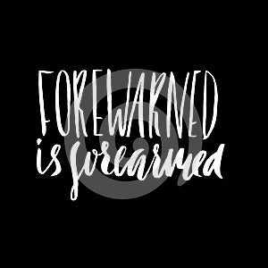Forewarned is forearmed. Hand drawn lettering proverb. Vector typography design. Handwritten inscription.