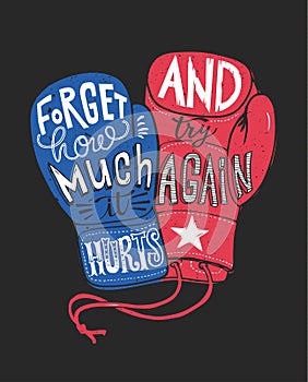 Forget how much it hurts and try again. Motivational quote handwritten within silhouette of red and blue boxing gloves