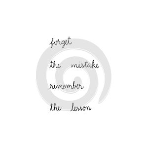 Forget the mistake Remember the lesson