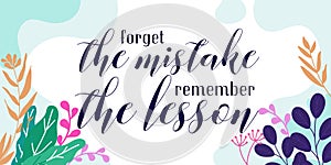 Forget the mistake remember the lesson