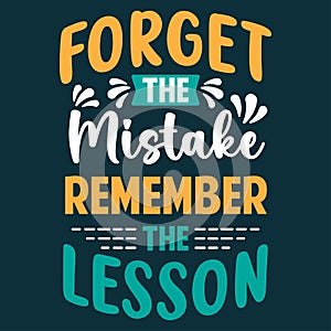 Forget The Mistake Remember The Lesson. Motivational Quotes Typography Vector Design. Vector illustration