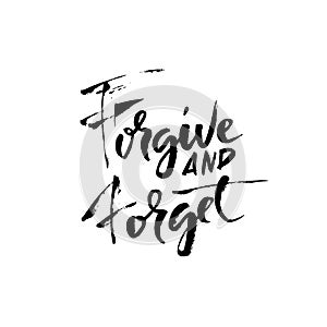 Forgive and forget. Hand drawn dry brush lettering. Ink illustration. Modern calligraphy phrase. Vector illustration.