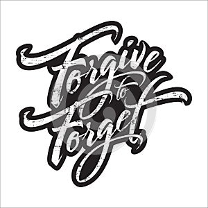 Forgive to Forget Typography Lettering Vector, for T shirt, poster or book cover