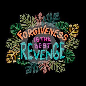 Forgiveness is the best revenge. Islamic quote.