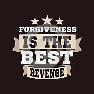 Forgiveness is the best revenge. Lettering typography poster motivational quotes