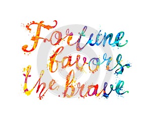 Fortune favors the brave. Words of calligraphic splash paint letters