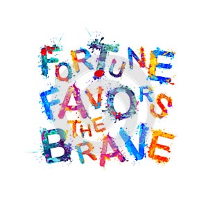 Fortune favors the brave. Words of splash paint letters
