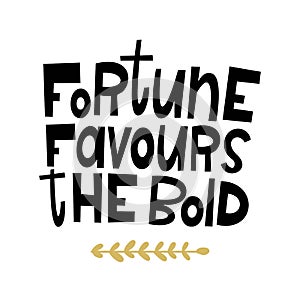 Fortune favours the bold. Vector illustration in hand-drawn style.Lettering