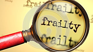 Frailty and a magnifying glass on English word Frailty to symbolize studying, examining or searching for an explanation and