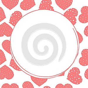 The frame is in the shape of a circle with cute hearts. Vector illustration in sketch style. Valentine`s day. Place for