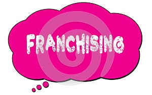 FRANCHISING text written on a pink thought bubble