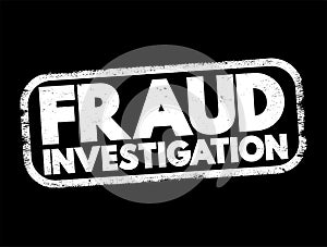 Fraud Investigation - examining evidence to determine if a fraud occurred, text concept stamp