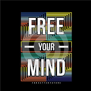 Fre your mind slogan graphic typography design t shirt vector art