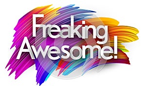 Freaking awesome paper word sign with colorful spectrum paint brush strokes over white
