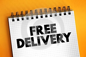 FREE DELIVERY - the delivery directly to the recipient\'s address without charge, text concept on notepad