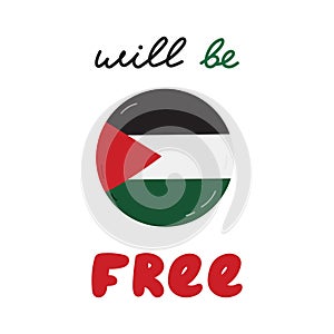 Free Palestine poster with lettering Will Be Free and Gaza flag in the circle. Concept of support and stand with