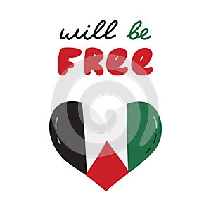 Free Palestine poster with lettering Will Be Free and Gaza flag in the shape of heart. Concept of support and stand with