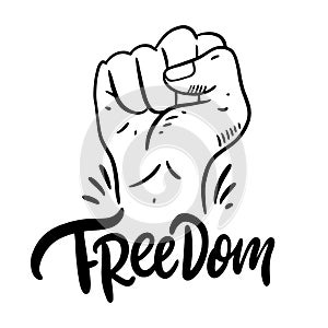 Freedom lettering. Hand clenched into a fist. Hand drawn vector illustration. Isolated on white background
