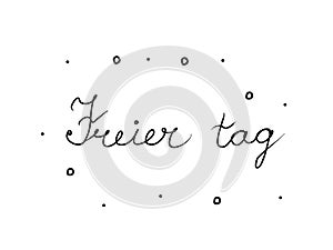 Freier tag phrase handwritten with a calligraphy brush. Output in german. Modern brush calligraphy. Isolated word black