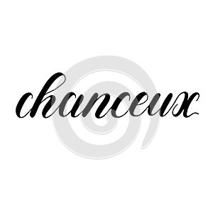 French quote chanceux meaning lucky. Unique hand drawn inspirational quote.