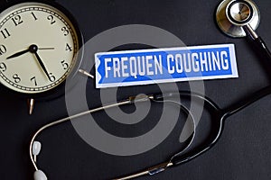 Frequen Coughing on the paper with Healthcare Concept Inspiration. alarm clock, Black stethoscope.