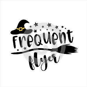 Frequent Flyer- funny Halloween phrase with Witch`s hat and broom photo
