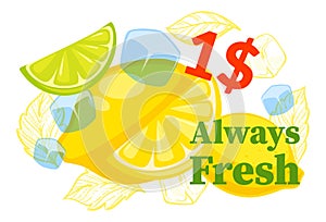 Always fresh lemonade, beverage sell for 1 dollar