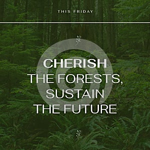 This friday, cherish the forests, sustain the future text over trees and plants growing in forest